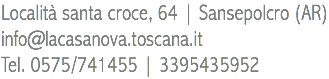 Località santa croce, 64 | Sansepolcro (AR)
info@lacasanova.toscana.it
Tel. 0575/741455 | 3395435952
